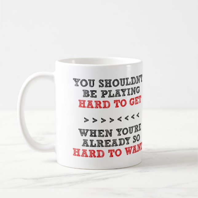 Hard To Get Want Funny Mug or Travel Mug (Left)
