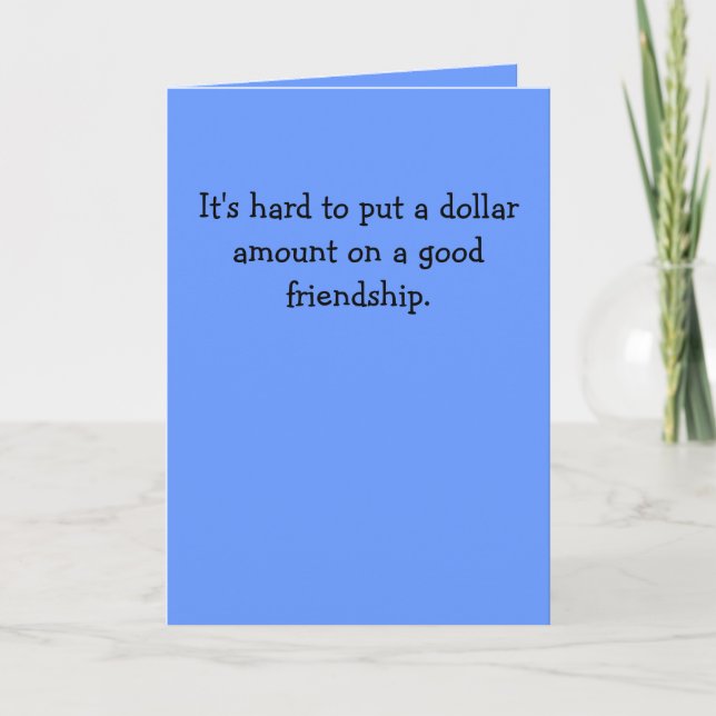 Hard to put a dollar amount on a good friendship. holiday card (Front)