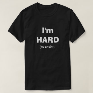 Hard To Resist Funny Dirty Humor Joke Manly Guy T-Shirt