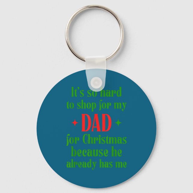 Hard To Shop For My Dad Funny Christmas Quote  Keychain (Front)