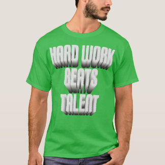 Hard Work Beats Talent T-Shirt