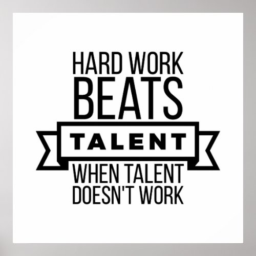 Hard work beats talent when talent doesnt work poster