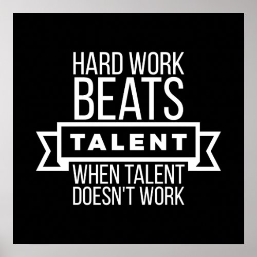 Hard work beats talent when talent doesnt work poster