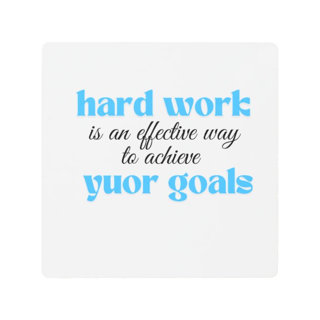 Hard work is an effective way to achieve your goal metal print (Front)