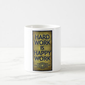 Hard Work Is Happy Work Mug by FalloutGoods at Zazzle