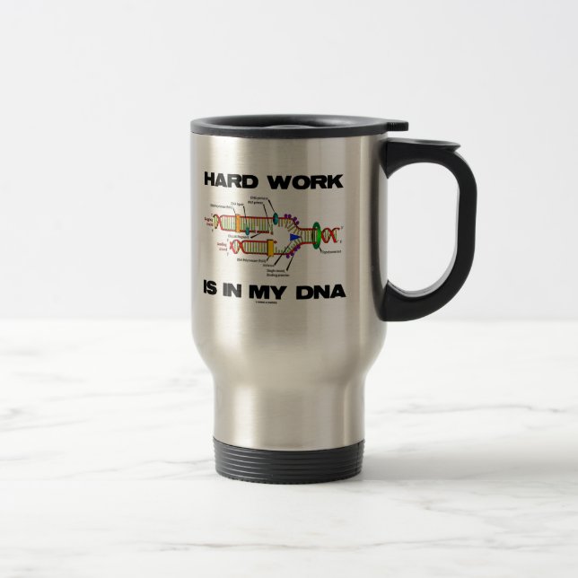 Hard Work Is In My DNA Molecular Biology Humor Travel Mug (Right)