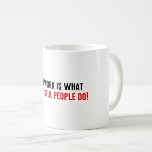 Hard work is what successful people do coffee mug