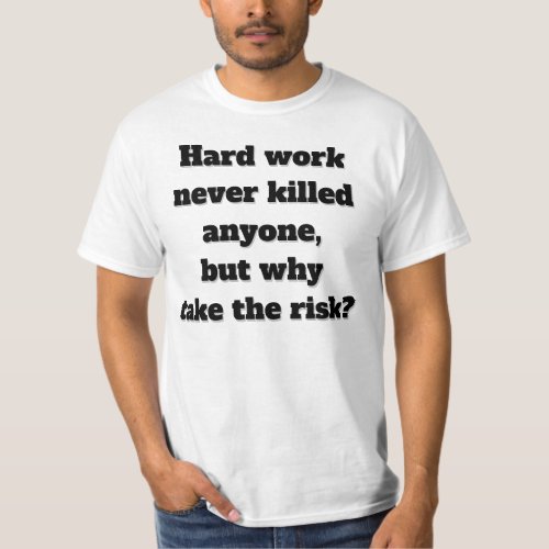 Hard work never killed anyone funny text T_Shirt