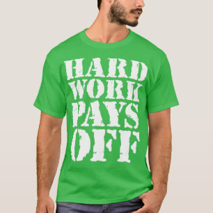 Hard work pays off 1 T-Shirt