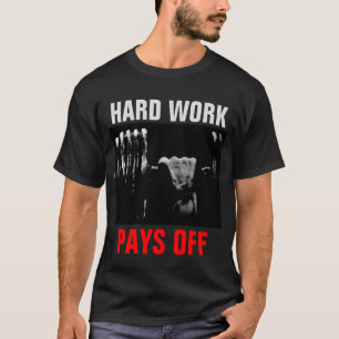 Hard Work Pays Off Bodybuilding Training T-Shirt