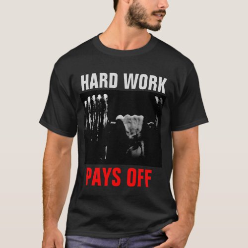 Hard Work Pays Off Bodybuilding Training T_Shirt