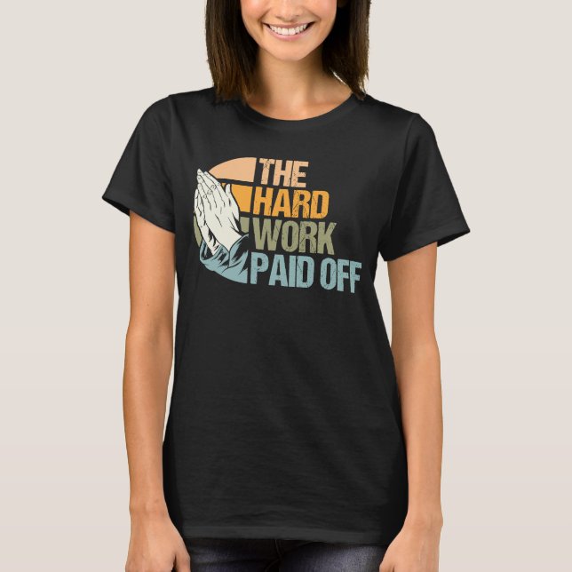 Hard Work Rewarded Prayers Answered Meme T-Shirt (Front)