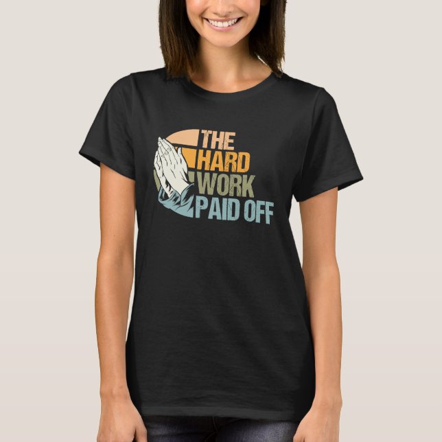 Hard Work Rewarded Prayers Answered Meme T-Shirt (Front)