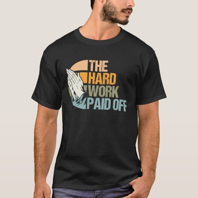 Hard Work Rewarded Prayers Answered Meme T-Shirt (Front)