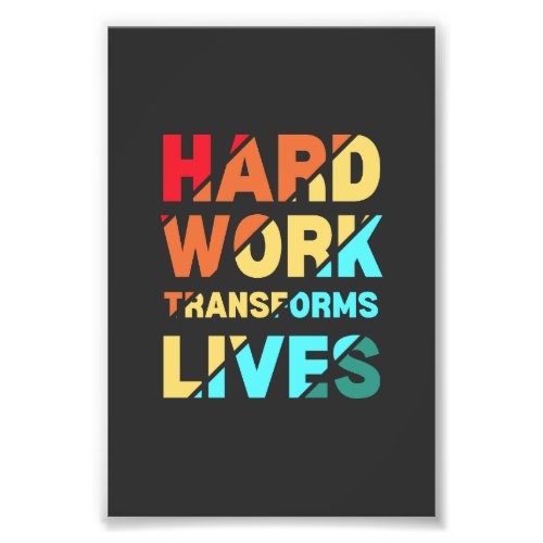 Hard Work Transforms Lives Inspirational Quote Photo Print