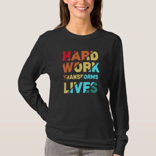 Hard Work Transforms Lives Inspirational Quote T_Shirt