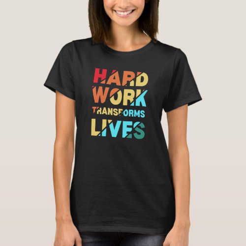 Hard Work Transforms Lives Inspirational Quote T_Shirt