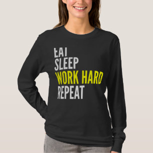 Hard Worker Eat Sleep Work Hard Repeat Repeat T-Shirt