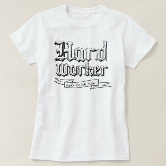 Hard worker : Gets the job done T-Shirt