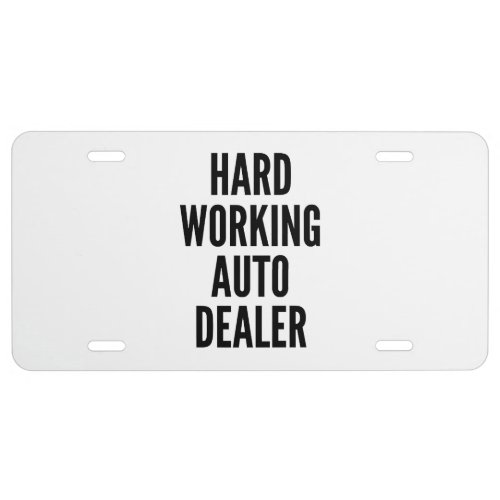 Hard Working Auto Dealer License Plate