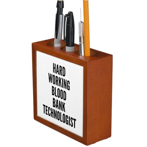 Hard Working Blood Bank Technologist PencilPen Holder