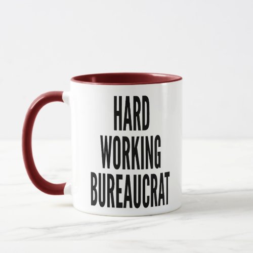 Hard Working Bureaucrat Mug