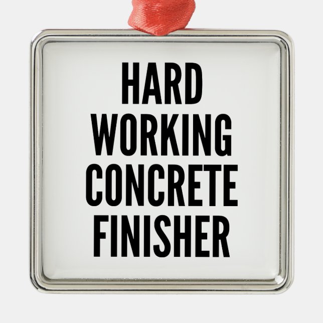 Hard Working Concrete Finisher Metal Ornament (Front)