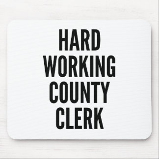 Hard Working County Clerk Mouse Pad