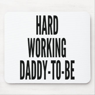 Hard Working Daddy To Be Mouse Pad