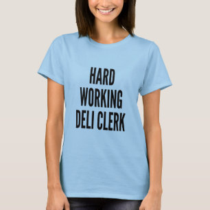Hard Working Deli Clerk T-Shirt