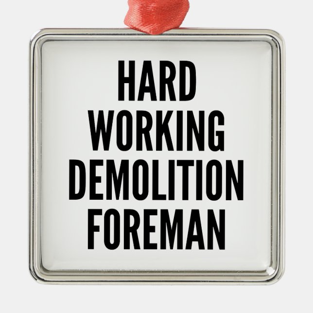 Hard Working Demolition Foreman Metal Ornament (Front)