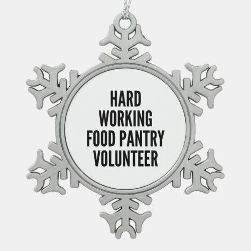 Hard Working Food Pantry Volunteer Snowflake Pewter Christmas Ornament