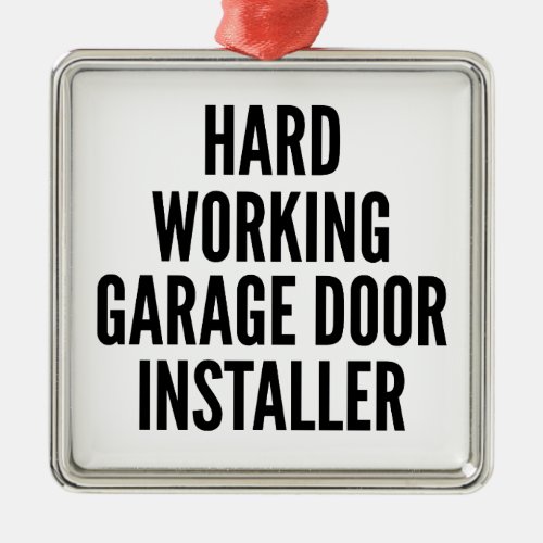 Hard Working Garage Door Installer Metal Ornament