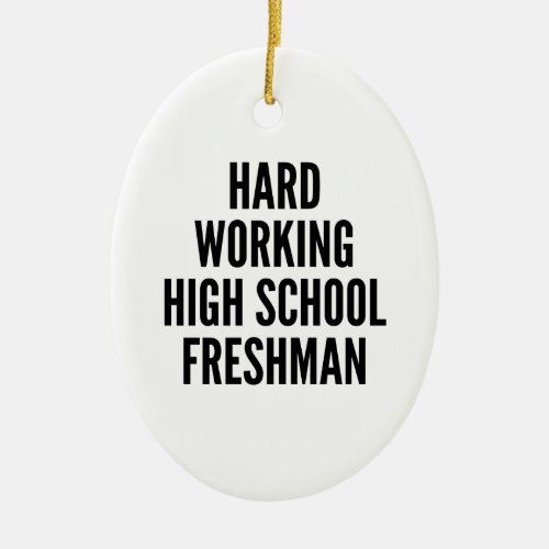 Hard Working High School Freshman Ceramic Ornament