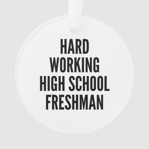 Hard Working High School Freshman Ornament