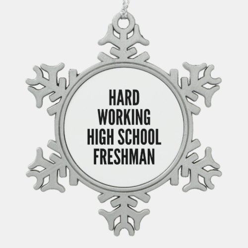 Hard Working High School Freshman Snowflake Pewter Christmas Ornament