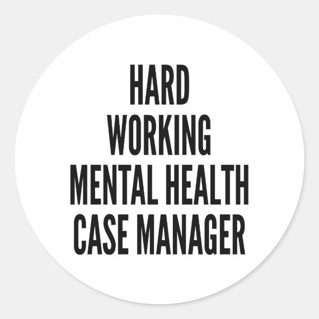 Hard Working Mental Health Case Manager Classic Round Sticker (Front)