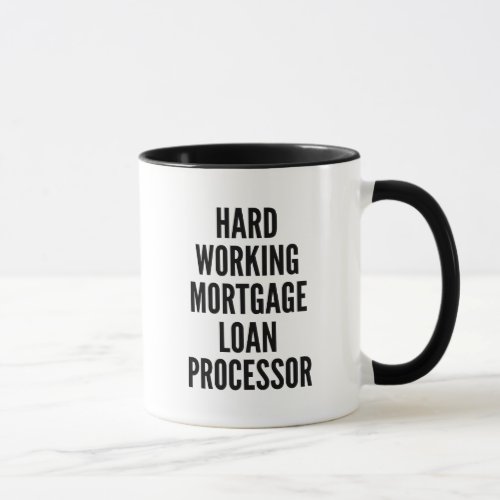 Hard Working Mortgage Loan Processor Mug