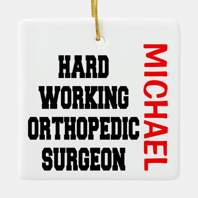 Hard Working Orthopedic Surgeon Ceramic Ornament (Front)