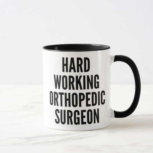 Hard Working Orthopedic Surgeon Mug