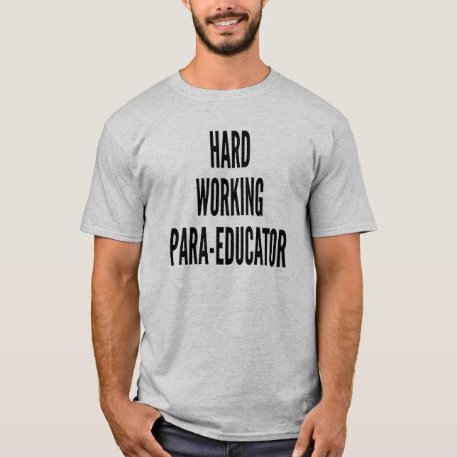Hard Working ParaEducator T-Shirt (Front)
