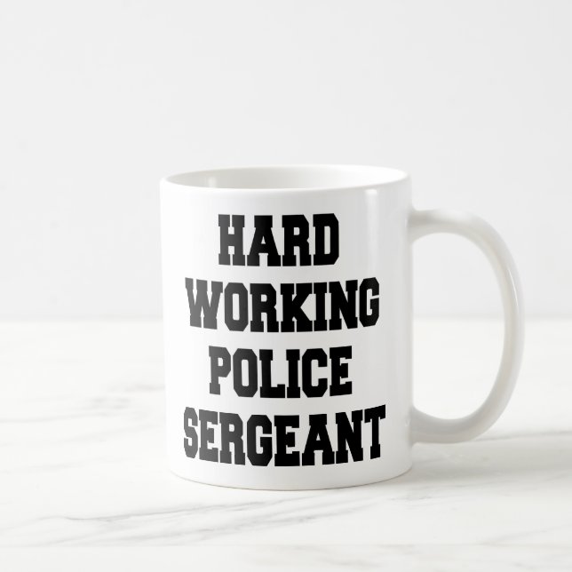 Hard Working Police Sergeant Coffee Mug (Right)