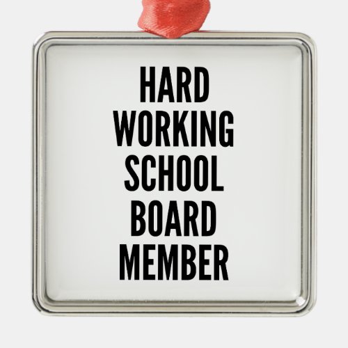 Hard Working School Board Member Metal Ornament