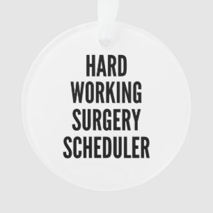 Hard Working Surgery Scheduler Ornament