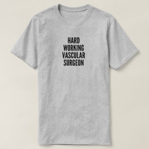 Hard Working Vascular Surgeon T-Shirt