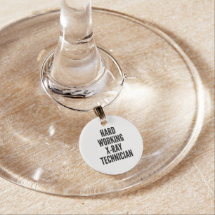 Hard Working XRay Technician Wine Charm