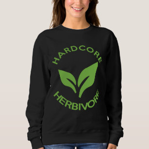Hardcore Herbivore  Vegans for Vegetarians Sweatshirt
