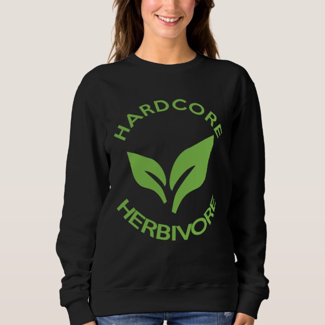 Hardcore Herbivore  Vegans for Vegetarians Sweatshirt (Front)