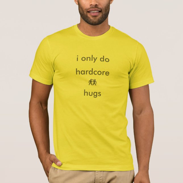 hardcore hugs T-Shirt (Front)