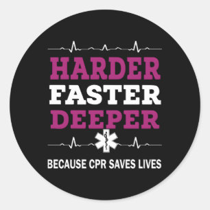 Harder Faster Deeper Because Cpr Saves Lives Cpr N Classic Round Sticker